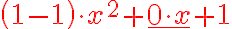 {\left(1-1\right)\cdot x^2+\color{red}{\underline{0\cdot x}}+1}