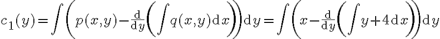 \displaystyle  c_1(y) = \int\left( p(x,y)- \frac{\mathrm{d}}{\mathrm{d}y}\left(\int q(x,y)\mathrm{d}x \right)\right) \mathrm{d}y = \int\left( x- \frac{\mathrm{d}}{\mathrm{d}y}\left(\int y+4\mathrm{d}x \right)\right) \mathrm{d}y