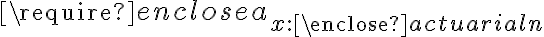  \require{enclose} a_{x:\enclose{actuarial}{n}} 