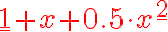 \color{red}{\underline{1}}+x+0.5\cdot x^{\color{red}{\underline{2}}}