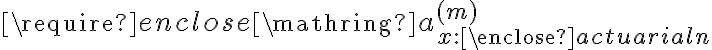  \require{enclose} \mathring{a}_{x:\enclose{actuarial}{n}}^{(m)} 