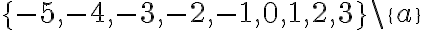 \{-5,-4,-3,-2,-1,0,1,2,3\}\backslash\{a\}