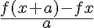 \frac{f(x+a)-f{x}}{a}