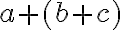 a+(b+c)