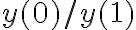y(0)/y(1)