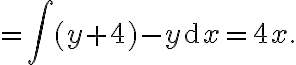 \displaystyle  = \int (y+4) - y \mathrm{d}x = 4x.