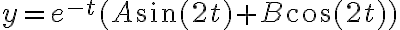 \displaystyle  y=e^{-t}(A\sin(2t)+B\cos(2t))