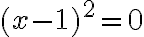 (x-1)^2=0