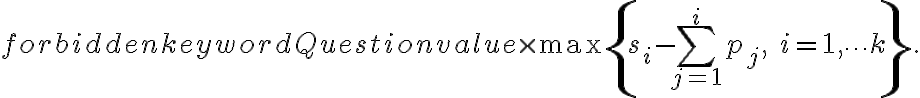 \displaystyle  \mbox{Question value} \times \max\left\{ s_i-\sum_{j=1}^i p_j,\ i=1,\cdots k \right\}.