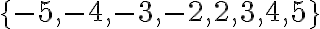 \{-5,-4,-3,-2,2,3,4,5\}