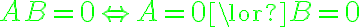  AB=0 \color{green}{\Leftrightarrow} A=0 \lor B=0