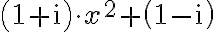 \left( 1+\mathrm{i} \right)\cdot x^2+\left( 1-\mathrm{i} \right)