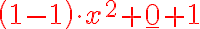 {\left(1-1\right)\cdot x^2+\color{red}{\underline{0}}+1}