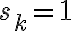 s_k=1