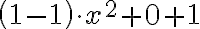 {\left(1-1\right)\cdot x^2+0+1}