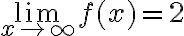 \lim_{x\to\infty}f(x)=2 \lim_{x\to\infty}f(x)=2
