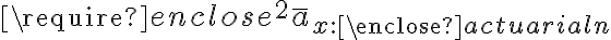  \require{enclose} {}^{2}\bar{a}_{x:\enclose{actuarial}{n}} 