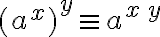 (a^x)^y \equiv a^{x\,y}