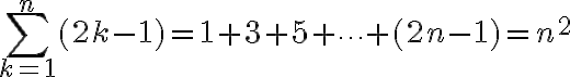 \sum_{k=1}^n (2k-1) = 1+3+5+\cdots + (2n-1) = n^2