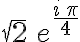 \sqrt{2}\,e^{{{i\,\pi}\over{4}}}
