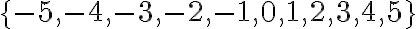 \{-5,-4,-3,-2,-1,0,1,2,3,4,5\}