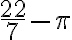 \frac{22}{7}-\pi