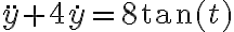 \displaystyle  \ddot{y}+4\dot{y}=8\tan(t) 