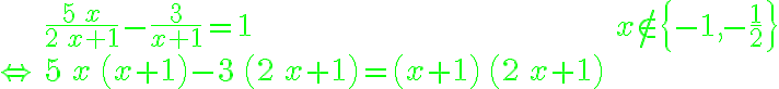 \displaystyle  \begin{array}{lll} &\frac{5\,x}{2\,x+1}-\frac{3}{x+1}=1&{\color{blue}{{x \not\in {\left \{-1 , -\frac{1}{2} \right \}}}}}\cr \color{green}{\Leftrightarrow}&5\,x\,\left(x+1\right)-3\,\left(2\,x+1\right)=\left(x+1\right)\,\left(2\,x+1\right)& \end{array} 