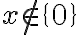 x \not\in\{0\}