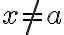 x\neq a