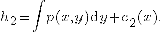 \displaystyle  h_2 = \int p(x,y)\mathrm{d}y + c_2(x).