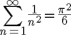  \sum_{n=1}^\infty \frac{1}{n^2} = \frac{\pi^2}{6}