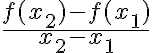 \frac{f(x_2)-f(x_1)}{x_2-x_1}