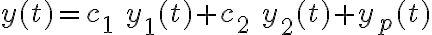 y(t) = c_1\ y_1(t)+c_2\ y_2(t)+y_p(t)