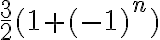  \frac{3}{2}(1+(-1)^n)