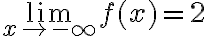 \lim_{x\to-\infty}f(x)=2 \lim_{x\to-\infty}f(x)=2