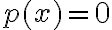 p(x)=0