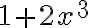 1+2x^3