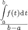 \displaystyle  \frac{\int_a^b f(t) \textrm{d} t}{b - a} 