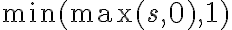  \min(\max(s,0),1) 