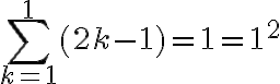 \sum_{k=1}^1 (2k-1) = 1 = 1^2