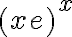  (xe)^x 