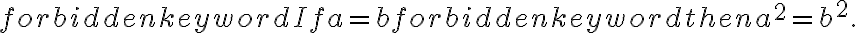 \displaystyle  \mbox{ If } a=b \mbox{ then } a^2=b^2.