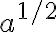 a^{1/2}